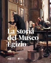 La storia del Museo egizio. Nuova ediz.