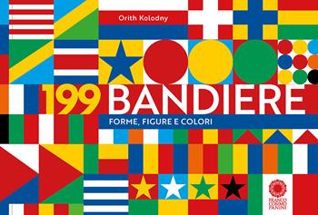 199 bandiere. Forme, figure e colori - Orith Kolodny - Libro Franco Cosimo Panini 2022 | Libraccio.it