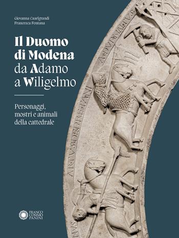 Duomo di Modena da Adamo a Wiligelmo. Personaggi, mostri e animali della cattedrale - Giovanna Caselgrandi, Francesca Fontana - Libro Franco Cosimo Panini 2022, Modena arte e storia | Libraccio.it