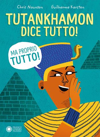 Tutankhamon dice tutto! (Ma proprio tutto!) - Chris Naunton - Libro Franco Cosimo Panini 2022, Scopri la storia | Libraccio.it