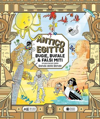 Antico Egitto: bugie, bufale e falsi miti smascherati dalla Banda delle Bende. Ediz. a colori - Paola Cantatore, Alessandro Vicenzi - Libro Franco Cosimo Panini 2022, Banda delle bende | Libraccio.it