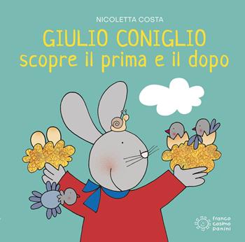 Giulio Coniglio scopre il prima e il dopo. Ediz. illustrata - Nicoletta Costa - Libro Franco Cosimo Panini 2022, Giulio scopre | Libraccio.it