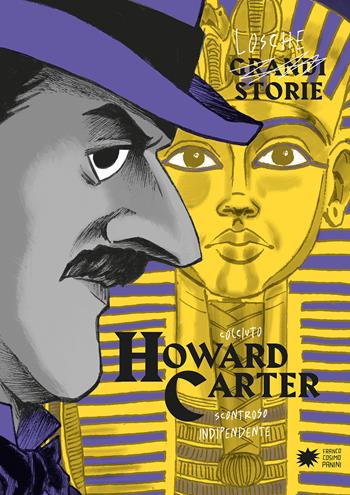 Howard Carter. Ediz. a colori - Paola Cantatore, Alessandro Vicenzi - Libro Franco Cosimo Panini 2022, Losche storie | Libraccio.it