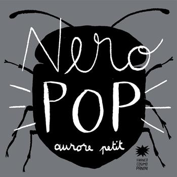 Nero pop. Ediz. illustrata - Aurore Petit - Libro Franco Cosimo Panini 2023, Mini pops | Libraccio.it
