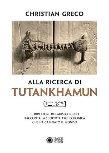 Alla ricerca di Tutankhamun - Christian Greco - Libro Franco Cosimo Panini 2023 | Libraccio.it