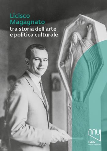 Licisco Magagnato tra storia dell'arte e politica culturale  - Libro Franco Cosimo Panini 2023, Musei civici di Verona | Libraccio.it