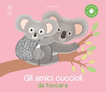 Gli amici cuccioli da toccare. Ediz. a colori - Julie Mercier, Paola Cantatore - Libro Franco Cosimo Panini 2023, Il mondo da toccare | Libraccio.it