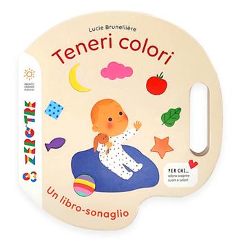 Teneri colori. Ediz. a colori - Lucie Brunelliere - Libro Franco Cosimo Panini 2023, Zero tre dal mondo | Libraccio.it