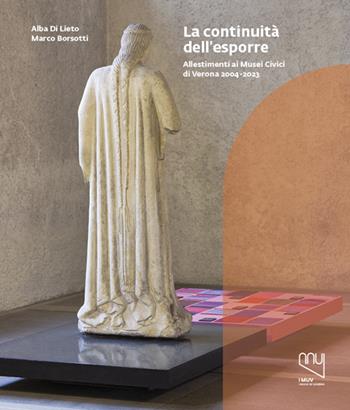 Continuità dell'esporre. Allestimenti ai Musei Civici di Verona 2004-2023 - Alba Di Lieto, Marco Borsotti - Libro Franco Cosimo Panini 2024, Musei civici di Verona | Libraccio.it