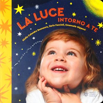 La luce intorno a te. Il mondo intorno a te. Ediz. illustrata - Giulia Calandra Buonaura, Calandra - Libro Franco Cosimo Panini 2023, Il mondo intorno a te | Libraccio.it