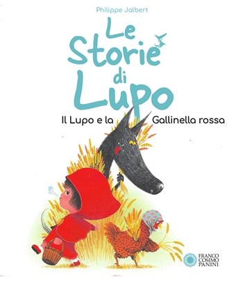 Le storie di Lupo. Il lupo e la gallinella rossa. Ediz. a colori - Philippe Jalbert - Libro Franco Cosimo Panini 2023, Storie da ridere | Libraccio.it