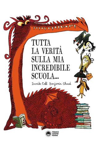 Tutta la verità sulla mia incredibile scuola. Ediz. a colori - Davide Calì, Benjamin Chaud - Libro Franco Cosimo Panini 2023, Storie da ridere | Libraccio.it