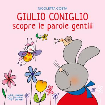 Giulio Coniglio scopre le parole gentili. Ediz. a colori - Nicoletta Costa - Libro Franco Cosimo Panini 2023, Giulio scopre | Libraccio.it