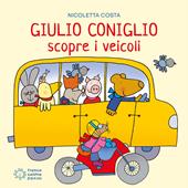 Giulio Coniglio scopre i veicoli. Ediz. a colori