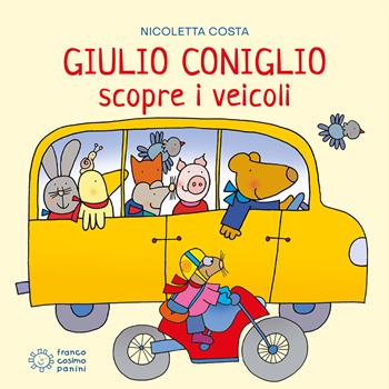 Giulio Coniglio scopre i veicoli. Ediz. a colori - Nicoletta Costa - Libro Franco Cosimo Panini 2023, Giulio scopre | Libraccio.it