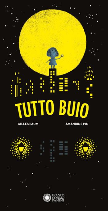 Tutto buio. Ediz. illustrata - Gilles Baum, Amandine Piu - Libro Franco Cosimo Panini 2023, Dentro le figure | Libraccio.it