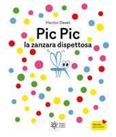 Pic pic la zanzara dispettosa. Ediz. illustrata