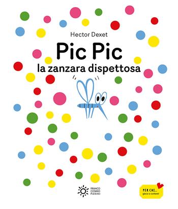 Pic pic la zanzara dispettosa. Ediz. illustrata - Hector Dexet - Libro Franco Cosimo Panini 2024, Zero tre dal mondo | Libraccio.it