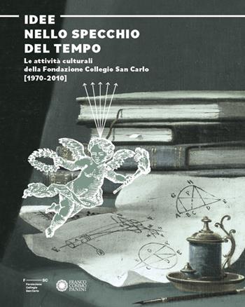Idee nello specchio del tempo. Le attività culturali della Fondazione Collegio San Carlo (1970-2010)  - Libro Franco Cosimo Panini 2024 | Libraccio.it