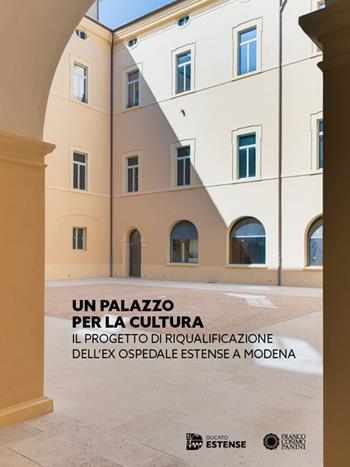 Un Palazzo per la cultura. Il progetto di riqualificazione dell'ex Ospedale Estense a Modena. Ediz. a colori - Giovanni Cerfogli - Libro Franco Cosimo Panini 2024, Musei civici di Modena | Libraccio.it
