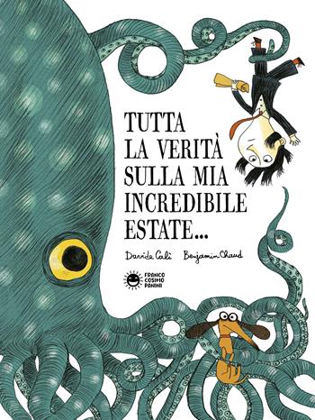 Tutta la verità sulla mia incredibile estate - Davide Calì - Libro Franco Cosimo Panini 2024, Storie da ridere | Libraccio.it