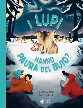 I lupi hanno paura del buio? - Huw Lewis-Jones - Libro Franco Cosimo Panini 2024, Scopri la natura | Libraccio.it