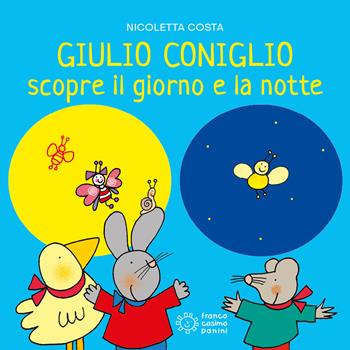 Giulio Coniglio scopre la notte e il giorno. Ediz. a colori - Nicoletta Costa - Libro Franco Cosimo Panini 2024, Giulio scopre | Libraccio.it