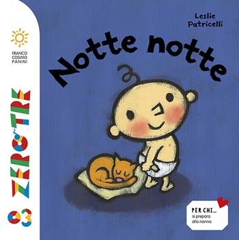 Notte notte. Ediz. a colori - Leslie Patricelli - Libro Franco Cosimo Panini 2024, Zerotre | Libraccio.it