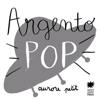 Argento pop. Ediz. illustrata - Aurore Petit - Libro Franco Cosimo Panini 2024, Mini pops | Libraccio.it