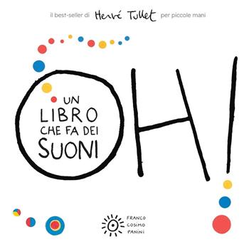 Oh! Un libro che fa dei suoni. Per piccole mani. Ediz. a colori - Hervé Tullet - Libro Franco Cosimo Panini 2025, I libri di Hervé Tullet | Libraccio.it