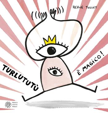 Turlututù è magico! Ediz. a colori - Hervé Tullet - Libro Franco Cosimo Panini 2025, I libri di Hervé Tullet | Libraccio.it
