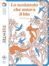 Lo scoiattolo che amava il blu. Ediz. a colori