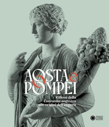 Aosta e Pompei. Riflessi della Concordia augustea alle origini dell’impero. Ediz. italiana e francese - De Vita - Libro Franco Cosimo Panini 2025, Archeologia | Libraccio.it