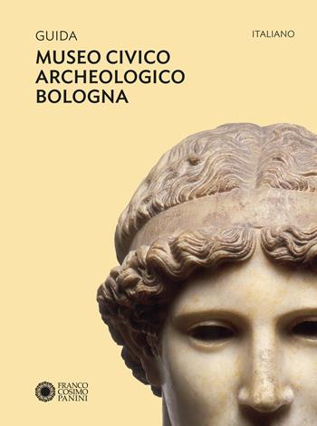 Guida Museo civico archeologico Bologna. Ediz. a colori  - Libro Franco Cosimo Panini 2026, Archeologia | Libraccio.it