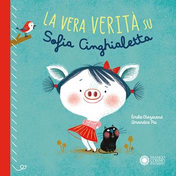 La vera verità su Sofia Cinghialetta. Ediz. a colori - Émilie Chazerand - Libro Franco Cosimo Panini 2026, Illustrati | Libraccio.it
