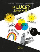La luce? Siamo noi! Ediz. a colori
