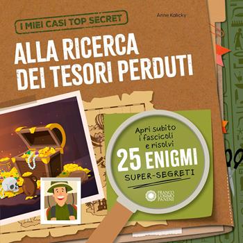 Alla ricerca dei tesori perduti. I miei casi top secret. Ediz. a colori - Anne Kalicky - Libro Franco Cosimo Panini 2026, Libri gioco | Libraccio.it