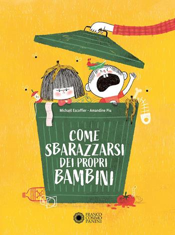 Come sbarazzarsi dei propri bambini. Ediz. a colori - Michaël Escoffier - Libro Franco Cosimo Panini 2026, Illustrati | Libraccio.it