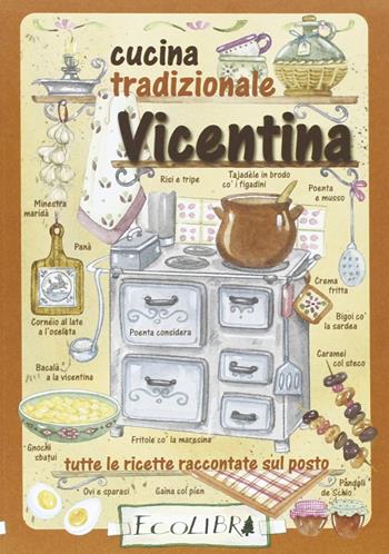 Cucina tradizionale vicentina. Tutte le ricette raccontate sul posto - Nilla Turri - Libro Ecolibri 2008, Cucina tradizionale | Libraccio.it