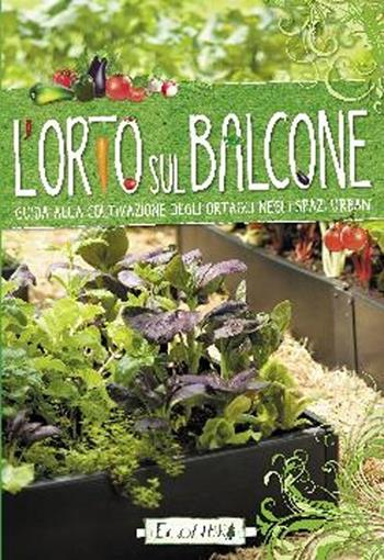 L' orto sul balcone. Guida alla coltivazione degli ortaggi negli spazi urbani  - Libro Ecolibri 2013 | Libraccio.it
