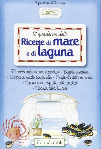 Quaderno delle ricette di mare e di laguna  - Libro Ecolibri 2009 | Libraccio.it