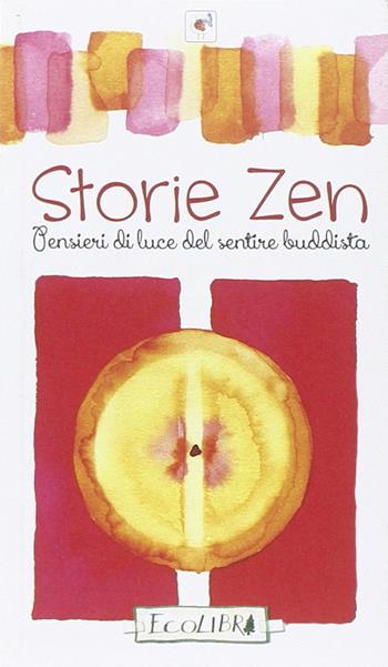 Storie zen. Pensieri di luce del sentire buddista  - Libro Ecolibri 2014, Fragole e farfalle | Libraccio.it