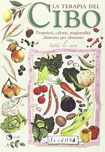 La terapia del cibo. Proprietà, calorie, stagionalità alimento per alimento  - Libro Ecolibri 2016 | Libraccio.it