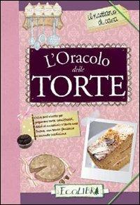 L' oracolo delle torte  - Libro Ecolibri 2011, Il ricettario di casa | Libraccio.it