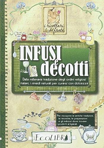 Infusi e decotti  - Libro Ecolibri 2016 | Libraccio.it