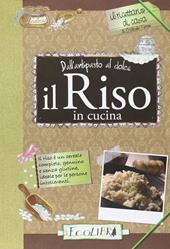 Il riso in cucina. Dall'antipasto al dolce