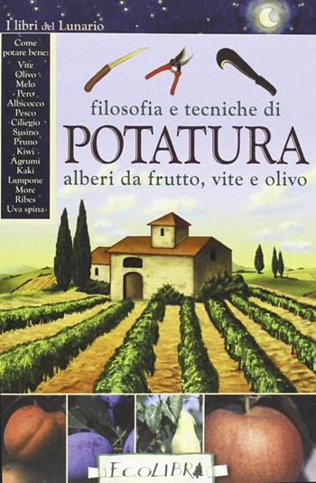 Filosofia e tecniche di potatura  - Libro Ecolibri 2016 | Libraccio.it