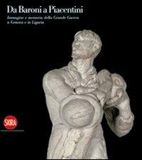 Da Baroni a Piacentini. Immagine e memoria della Grande Guerra a Genova e in Liguria  - Libro Skira 2009, Varia | Libraccio.it