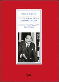 Il coraggio della responsabilità. Scritti per l'«Avanti!» 1945-1980 - Paolo Grassi - Libro Skira 2009, Letteratura | Libraccio.it