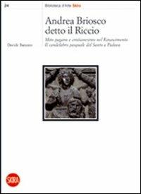 Andrea Briosco detto il Riccio. Mito pagano e cristianesimo nel Rinascimento. Il candelabro pasquale del Santo a Padova - Davide Banzato - Libro Skira 2009, Biblioteca d'arte Skira | Libraccio.it